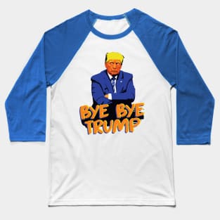 Bye Bye Trump Grumpy POTUS Baseball T-Shirt